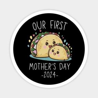 Our First Mother’s Day Together 2024 First Time Mom Taco Mommy design Magnet